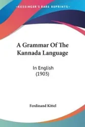 A Grammar Of The Kannada Language - Ferdinand Kittel