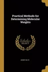Practical Methods for Determining Molecular Weights - Henry Biltz