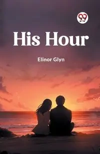 His Hour - Elinor Glyn