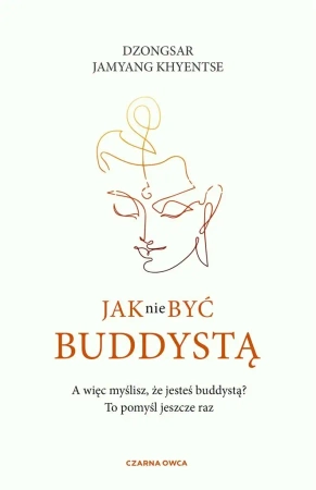 Jak nie być buddystą - Dzongsar Jamyang Khyentse, Robert Sudół