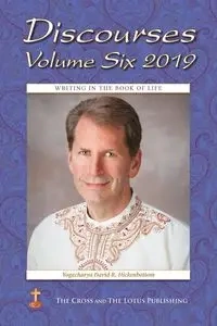 Discourses Volume 6, 2019 - David Hickenbottom Yogacharya R