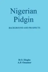 Nigerian Pidgin. Background and Prospects - Elugbe B.O.