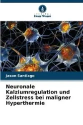 Neuronale Kalziumregulation und Zellstress bei maligner Hyperthermie - Santiago Jason