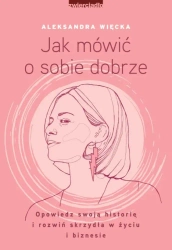 Jak mówić o sobie dobrze - Aleksandra Więcka