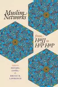 Muslim Networks from Hajj to Hip Hop - cooke miriam