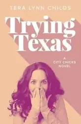 Trying Texas - Tera Lynn Childs
