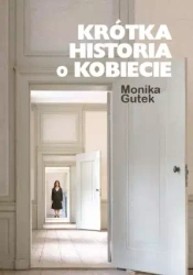 Krótka historia o kobiecie - Monika Gutek