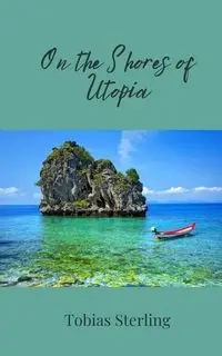 On the Shores of Utopia - Sterling Tobias