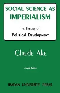 Social Science as Imperialism. the Theory of Political Development - Claude Ake