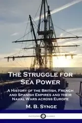 The Struggle for Sea Power - Synge M. B.