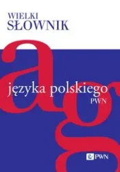 Wielki słownik języka polskiego T.1 A-G - praca zbiorowa