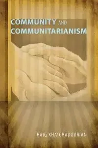 Community and Communitarianism - Khatchadourian Haig A.