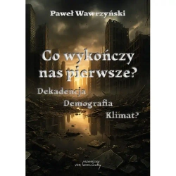 Co wykończy nas pierwsze? Dekadencja, demografia.. - Paweł Wawrzyński
