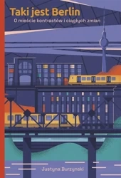Taki jest Berlin O mieście kontrastów i ciągłych.. - Justyna Burzynski