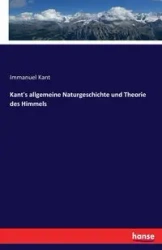 Kant's allgemeine Naturgeschichte und Theorie des Himmels - Kant Immanuel
