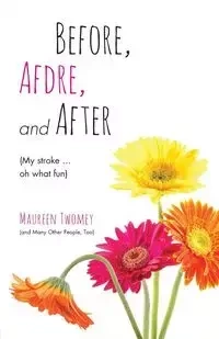 Before, Afdre, and After (My stroke . . . oh what fun) - Maureen Twomey