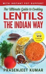 The Ultimate Guide to Cooking Lentils the Indian Way - Kumar Prasenjeet
