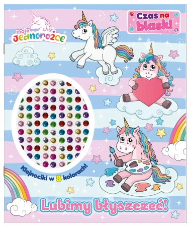 Moje Jednorożce. Moje Jednorożce. Czas na blask!. - praca zbiorowa