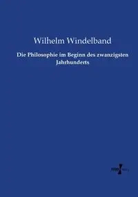 Die Philosophie im Beginn des zwanzigsten Jahrhunderts - Wilhelm Windelband