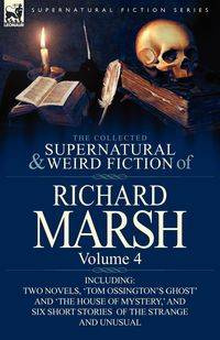 The Collected Supernatural and Weird Fiction of Richard Marsh - Richard Marsh