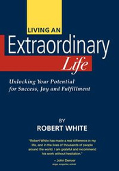 Living an Extraordinary Life - Robert White