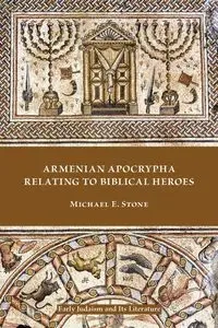 Armenian Apocrypha Relating to Biblical Heroes - Stone Michael E.