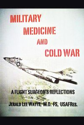 Military Medicine and Cold War - M.D. FS. USAFRes. Jerald Lee Watts
