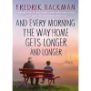And Every Morning the Way Home Gets Longer and... - Fredrik Backman