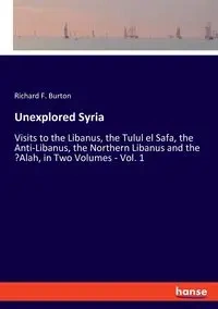 Unexplored Syria - Burton Richard F.