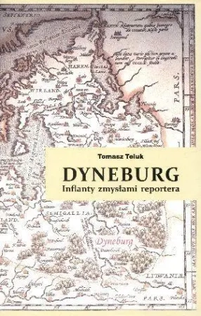 Dyneburg. Inflanty zmysłami reportera - Tomasz Teluk