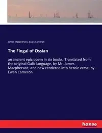 The Fingal of Ossian - James Macpherson