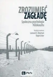 Zrozumieć zagładę. Społ. psychologia Holokaustu - Leonard S. Newman, Ralph Erber