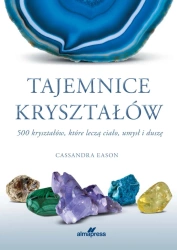 Tajemnice kryształów. 500 kryształów, które leczą ciało, umysł i duszę (wyd.3) - Cassandra Eason