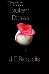 Three Broken Roses - Braudis J. E.