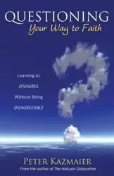 Questioning Your Way to Faith - Peter Kazmaier