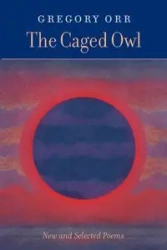 The Caged Owl - Gregory Orr