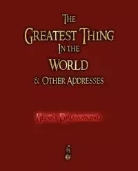 The Greatest Thing in the World and Other Addresses - Henry Drummond