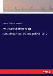 Wild Sports of the West - Maxwell William Hamilton