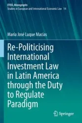 Re-Politicising International Investment Law in Latin America through the Duty to Regulate Paradigm - Luque Macías María José
