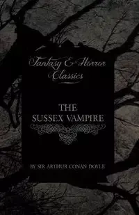 The Sussex Vampire;(Fantasy and Horror Classics) - Arthur Conan Doyle