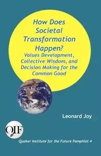 How Does Societal Transformation Happen? Values Development, Collective Wisdom, and Decision Making for the Common Good - Joy Leonard