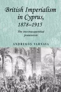 British imperialism in Cyprus, 1878-1915 - Varnava Andrekos