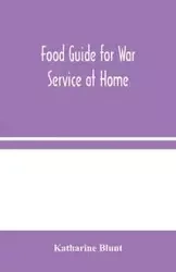 Food Guide for War Service at Home - Katharine Blunt