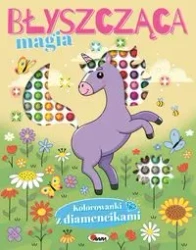 Błyszcząca magia. Kolorowanki z diamencikami - Opracowanie zbiorowe