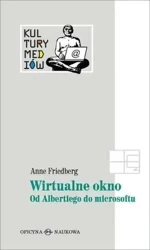 Wirtualne okno od Albertiego do Microsoftu TW - Anne Friedberg