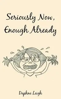 Seriously Now, Enough Already - Leigh Daphne