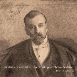 Widziałem wszystko, com chciał i potrzebował... - Henryk Sienkiewicz