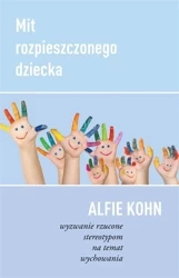 Mit rozpieszczonego dziecka - Alfie Kohn