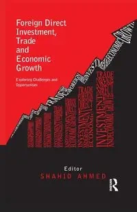 Foreign Direct Investment, Trade and Economic Growth - Ahmed Shahid
