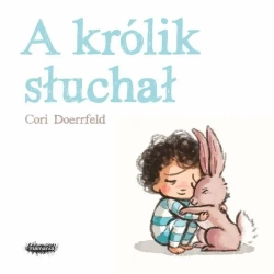 A królik słuchał - Cori Doerrfeld